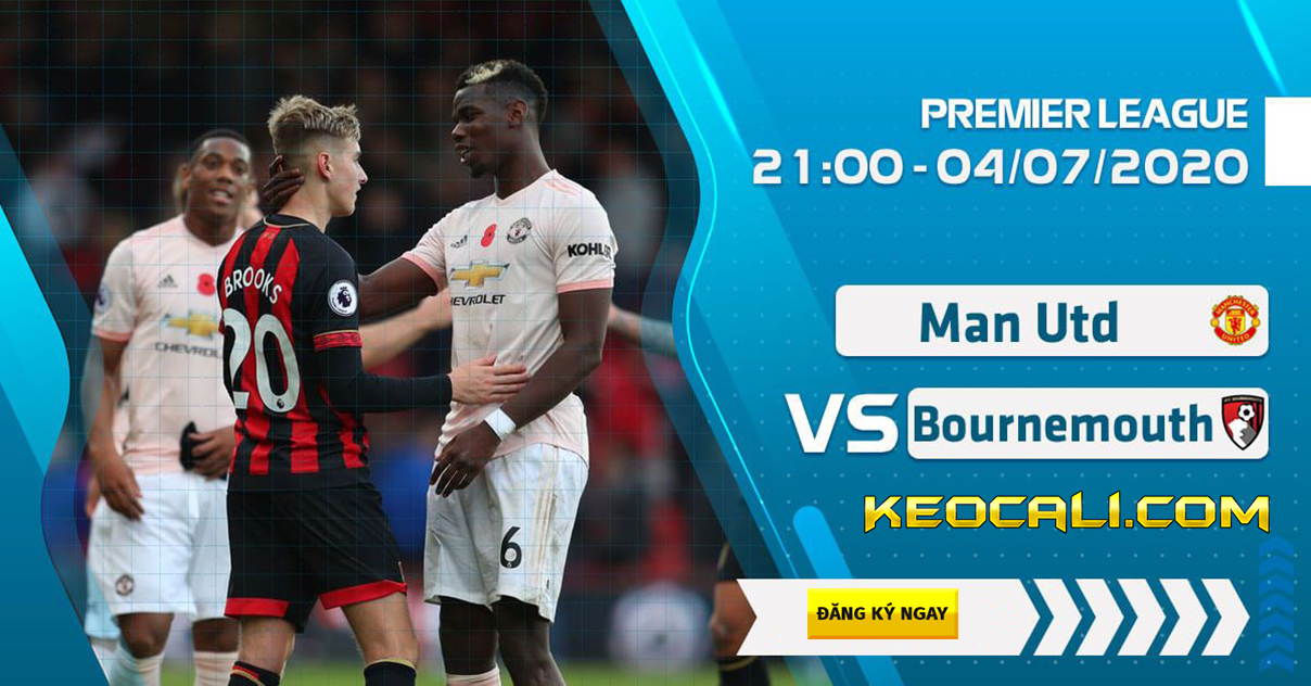 Soi kèo Man Utd vs Bournemouth, 21h ngày 4/7/2020 – Premier League