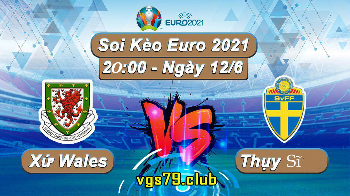 Soi kèo Wales vs Thụy Sĩ, 20h00 ngày 12/6 – Euro 2021