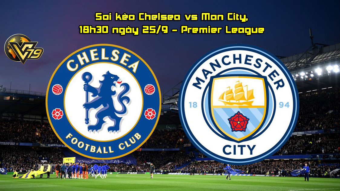 Soi kèo Chelsea vs Man City, 18h30 ngày 25/9 – Premier League