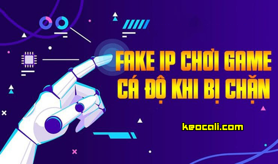 Hướng dẫn Fake IP vào web cá cược trực tuyến an toàn