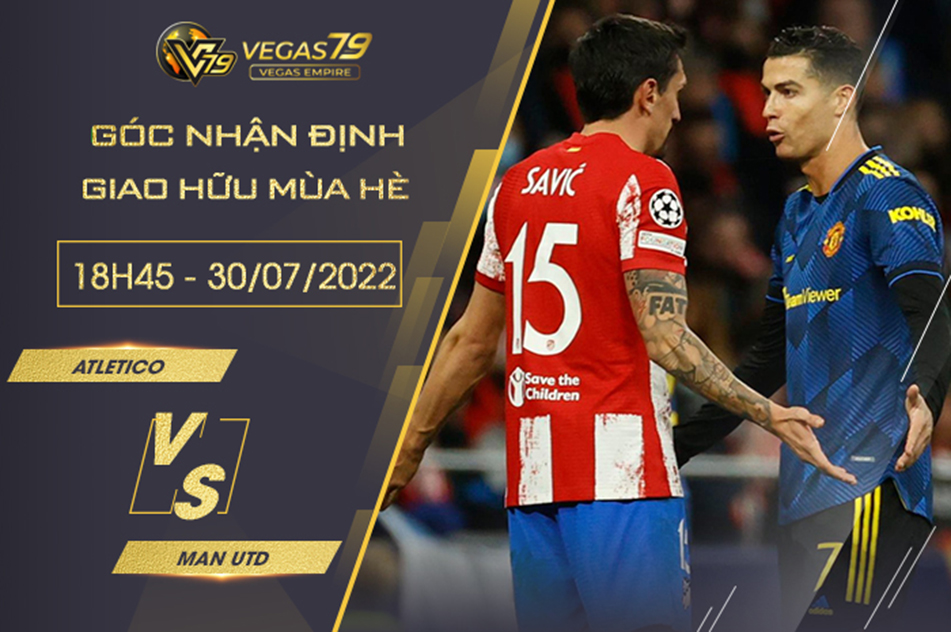 Soi kèo bóng đá Atletico vs Man Utd, 18h45 ngày 30/7