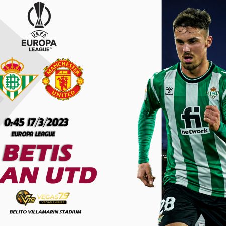 Soi kèo nhà cái Betis vs Man Utd, 0h45 ngày 17/3 – Europa League