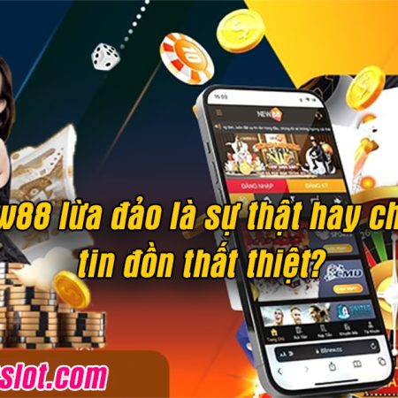 New88 lừa đảo là sự thật hay chỉ là tin đồn thất thiệt?