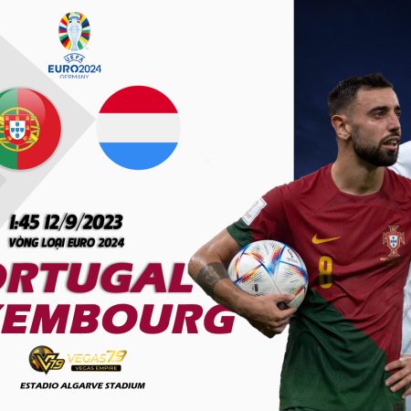 Soi kèo Bồ Đào Nha vs Luxembourg, 1h45 ngày 12/9 – Vòng loại EURO 2024