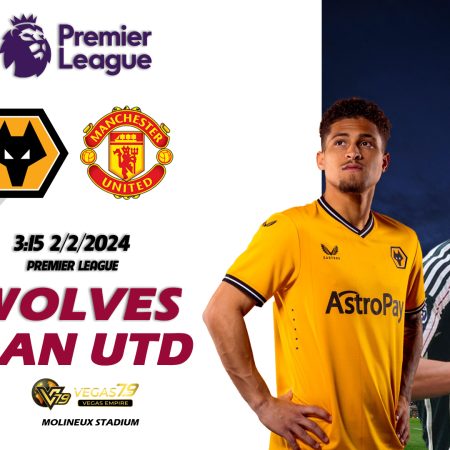 Soi kèo Wolverhampton vs Man Utd 2/2 – Premier League