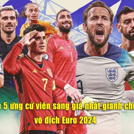 Top 5 ứng cử viên sáng giá nhất giành chức vô địch Euro 2024